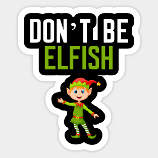 Don't be Elfish Sticker